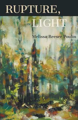 Rupture, Light by Melissa Reeser Poulin