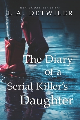 The Diary of a Serial Killer's Daughter by L.A. Detwiler