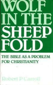 Wolf In The Sheepfold: The Bible As A Problem For Christianity by Robert P. Carroll
