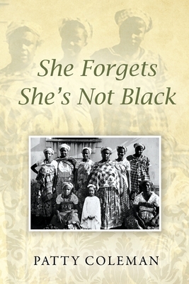 She Forgets She's Not Black by Patty Coleman