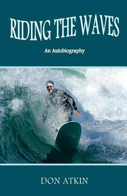 Riding the Waves: An Autobiography by Don Atkin