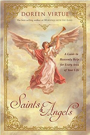 Saints & Angels: A Guide to Heavenly Help for Comfort, Support, and Inspiration by Doreen Virtue