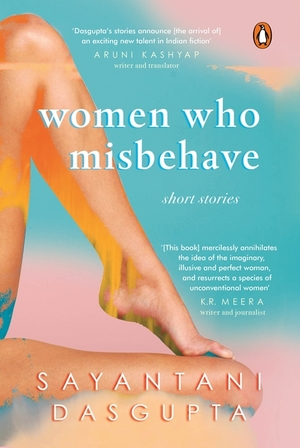 Women Who Misbehave by Sayantani DasGupta