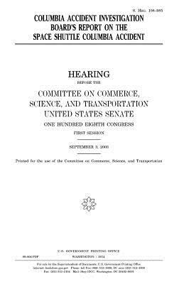 Columbia Accident Investigation Board's report on the Space Shuttle Columbia accident by United States Congress, United States Senate, Committee On Commerce