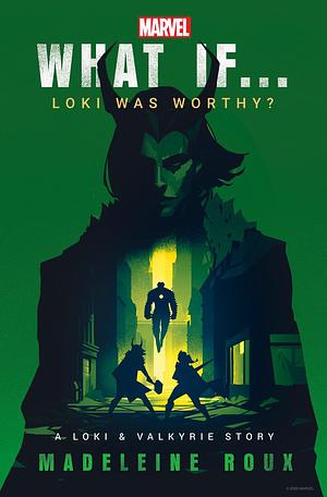 Marvel: What If...Loki Was Worthy? by Madeleine Roux