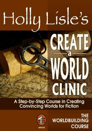 Holly Lisle's Create A World Clinic (WORLDBUILDING SERIES) by Holly Lisle