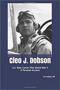 Cleo J. Dobson: U.S. Navy Carrier Pilot World War II A Personal Account by Dorothy Dobson. Zoellner, Nancy Dobson. Napier, Carl L. Dobson