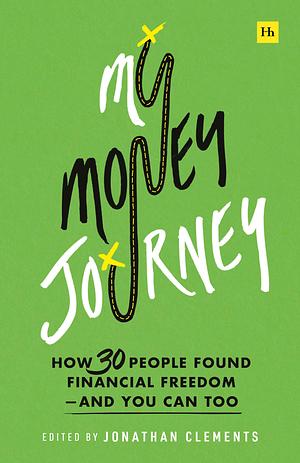 My Money Journey: How 30 People Found Financial Freedom - and You Can Too by Jonathan Clements