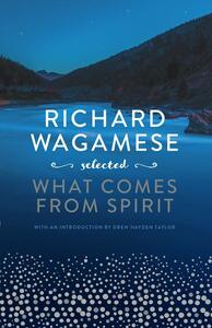 What Comes From Spirit by Richard Wagamese