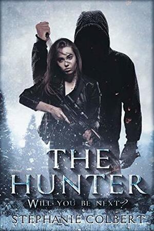 The Hunter: Will You Be Next? (Steele Resolve Book 1) by Stephanie Colbert