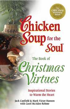 Chicken Soup for the Soul the Book of Christmas Virtues: Inspirational Stories to Warm the Heart by Jack Canfield, Mark Victor Hansen, Carol Rehme
