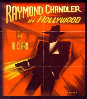 Raymond Chandler in Hollywood by Al Clark