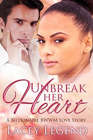 Unbreak Her Heart by Lacey Legend