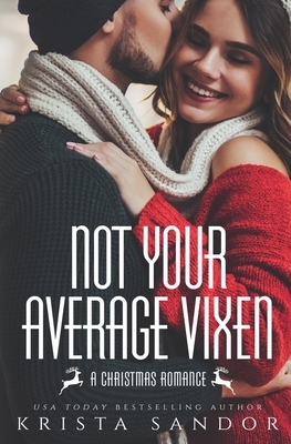 Not Your Average Vixen: A Christmas Romance by Krista Sandor