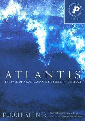 Atlantis: The Fate of a Lost Land and Its Secret Knowledge by C. Von Arnim, Rudolf Steiner