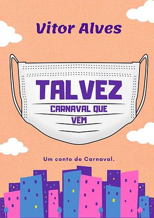 TALVEZ CARNAVAL QUE VEM by Vitor Alves