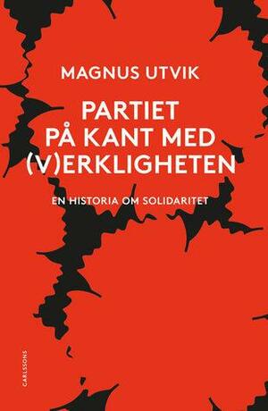 Partiet på kant med (v)erkligheten : en historia om solidaritet by Magnus Utvik