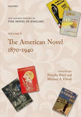 The Oxford History of the Novel in English: The American Novel 1870-1940 by 