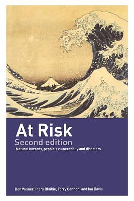 At Risk: Natural Hazards, People's Vulnerability and Disasters by Piers Blaikie, Terry Cannon, Ian Davis