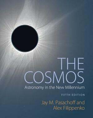The Cosmos: Astronomy in the New Millennium by Jay M. Pasachoff, Alex Filippenko