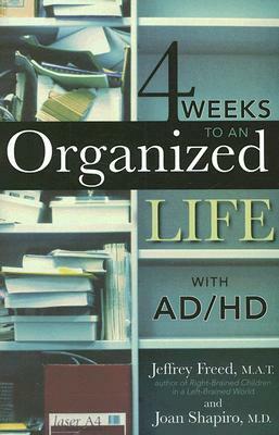 4 Weeks to an Organized Life with Ad/HD by Jeffrey Freed, Joan Shapiro