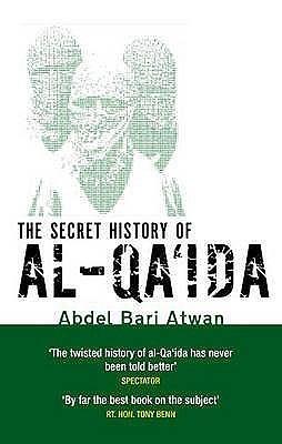 The Secret History Of Al-Qa'ida by Abdel-Bari Atwan, Abdel-Bari Atwan