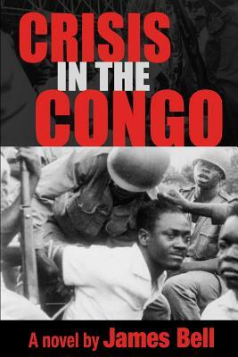 Crisis in the Congo by James Bell