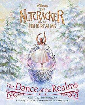 The Nutcracker and the Four Realms: The Dance of the Realms by Marco Bucci, Misty Copeland, Calliope Glass