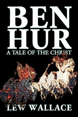 Ben-Hur by Lew Wallace, Fiction, Classics, Literary by Lew Wallace, Lew Wallace