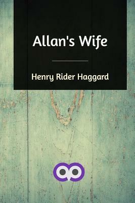 Allan's Wife by H. Rider Haggard