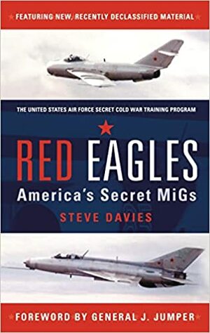 Red Eagles: America's Secret MiGs by Steve Davies