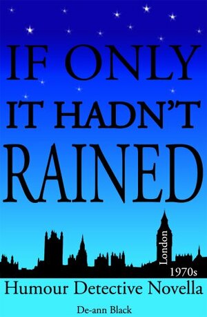 If Only It Hadn't Rained (Humour Detective Novella) by De-ann Black