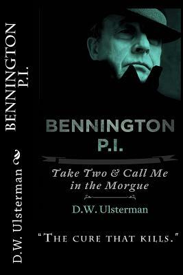 BENNINGTON P.I. "Take Two And Call Me In The Morgue" by D. W. Ulsterman