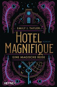 Hotel Magnifique - Eine Magische Reise by Emily J. Taylor