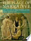 The Place of Narrative: Mural Decoration in Italian Churches, 431-1600 by Marilyn Aronberg Lavin