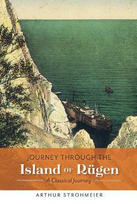 Journey Through the Island of Rügen: A Classical Journey by Johann Grümbke, Arthur Strohmeier