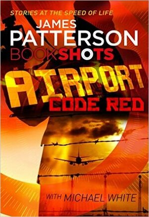 Airport - Code Red by Michael White, James Patterson