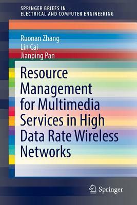 Resource Management for Multimedia Services in High Data Rate Wireless Networks by Lin Cai, Jianping Pan, Ruonan Zhang