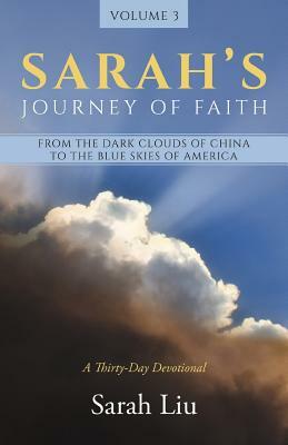 Sarah's Journey of Faith: From the Dark Clouds of China to the Blue Skies of America by Sarah Liu