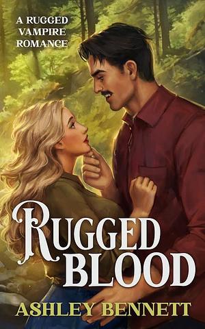 Rugged Blood: A Vampire Romance by Ashley Bennett