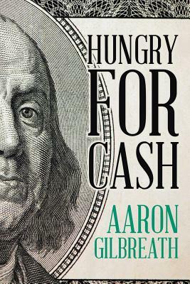 Hungry for Cash by Aaron Gilbreath