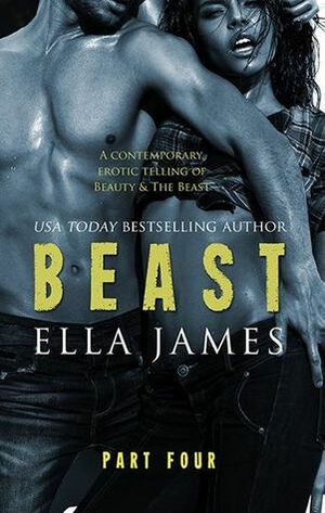 Beast, Part Four by Ella James