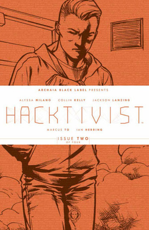 Hacktivist #2 (Hacktivist, #2) by Marcus To, Deron Bennett, Scott Newman, Ian Herring, Alyssa Milano, Collin Kelly, Jackson Lanzing, Rebecca Taylor