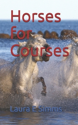 Horses for Courses by Laura E. Simms