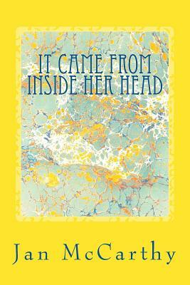 It Came From Inside Her Head: An Anthology of Short Stories by Jan McCarthy