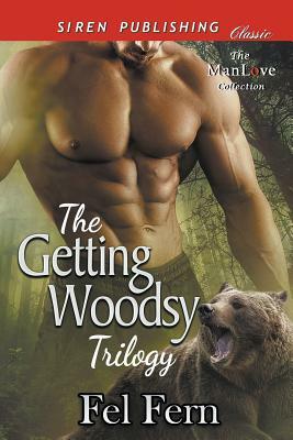 The Getting Woodsy Trilogy [Aching for Axe: Growling for Gray: Jonesing for Jack] (Siren Publishing Classic ManLove) by Fel Fern