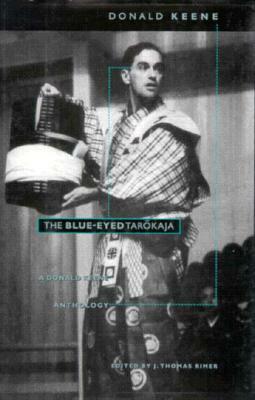 The Blue-Eyed Tarokaja: A Donald Keene Anthology by Donald Keene, J. Thomas Rimer