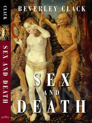 Sex and Death: A Reappraisal of Human Mortality by Beverley Clack