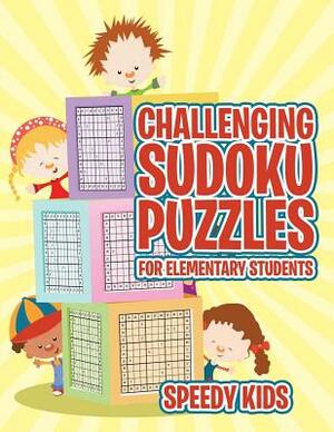Challenging Sudoku Puzzles for Elementary Students by Speedy Kids