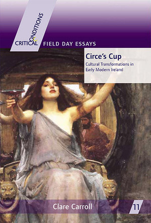 Circe's Cup: Cultural Transformations in Early Modern Writing by Clare Lois Carroll